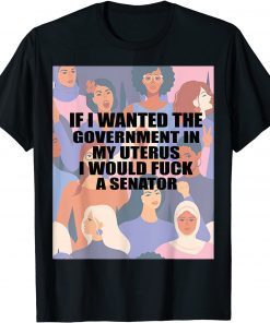 2021 If I Wanted The Government In My Uterus Women protect Funny T-Shirt