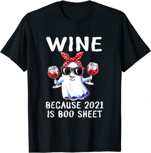Women Wine Because 2021 Is Boo Sheet Ghost Drink Lover Classic T-Shirt
