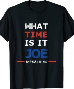 What Time Is It Joe, Impeach Biden, Blood On Your Hands Unisex T-Shirt