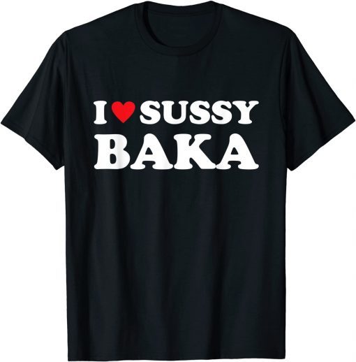 Funny I Love Sussy Baka Heart Funny Meme Ur Such A Sussy Baka T-Shirt