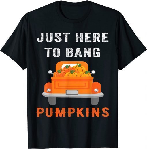 Classsic Halloween Just Here To Bang Pumpkins For Spooky Holiday T-Shirt