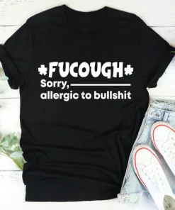 Classic Fucough Sorry,Allergic To Bullshit Shirts