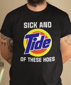Classic Anti Biden Sick And Tide Of These Hoes TShirt