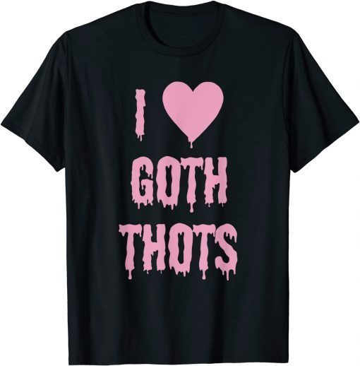 Official I Love Goth Thots T-Shirt