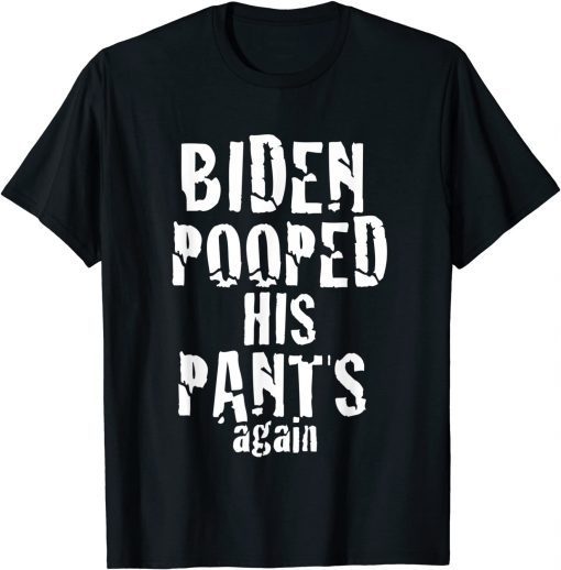 Biden Pooped His Pants Again Anti President Joe Statement Unisex T-Shirt