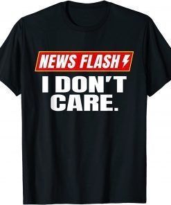 T-Shirt I Don't Care News Flash Breaking News I Don't Care 2021