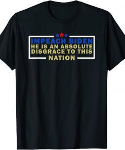 Impeach Biden He is an Absolute Disgrace to This Nation 2021 T-Shirt