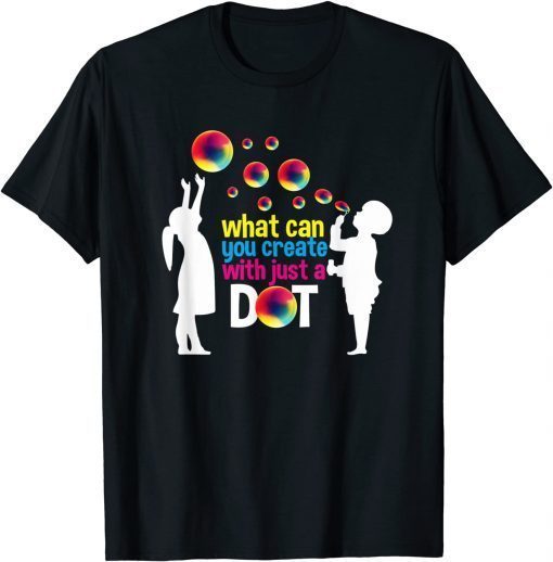 T-Shirt What can you create with just a dot day happy kids bubbles