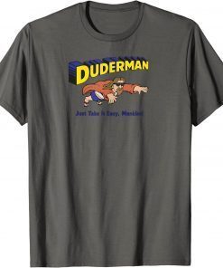 Classic Duderman Just Take it Easy,Mankind T-Shirt