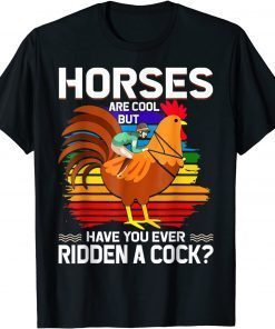 Official Horses Are Cool But Have You Ever Ridden A Cock Funny Riders T-Shirt
