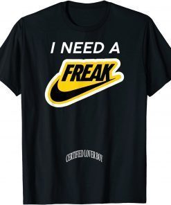 I Need A Freaks Certified Lover Boy Merch T-Shirt