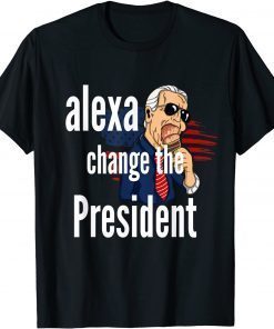 2021 Alexa Change The President Funny Political Humor T-Shirt