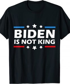 Funny Biden is Not king and not my dictator 2021 T-Shirt