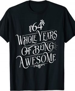 Funny 64 Whole Years Of Being Awesome 64 Years Old B-Day T-Shirt