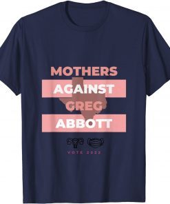 Mothers Against Greg Abbott Democrat Gift Tee Shirt