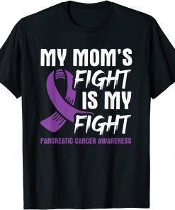 My Mom's Fight Is My Fight Pancreatic Cancer Awareness Gift Tee Shirt
