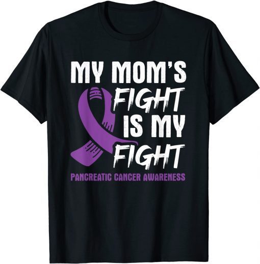 My Mom's Fight Is My Fight Pancreatic Cancer Awareness Gift Tee Shirt