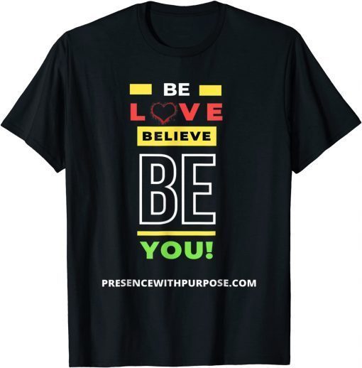 Be Love Believe BE You Unisex Tee Shirt