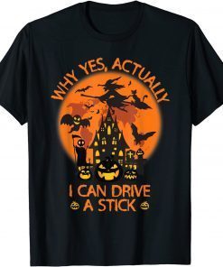 Why Yes Actually I Can Drive A Stick Witch Costume Gift Tee Shirt