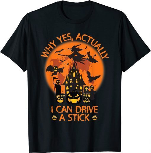 Why Yes Actually I Can Drive A Stick Witch Costume Gift Tee Shirt