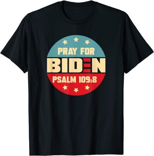 T-Shirt Pray For Biden PSALM 109:8 Funny Vintage American Patriotic 2021