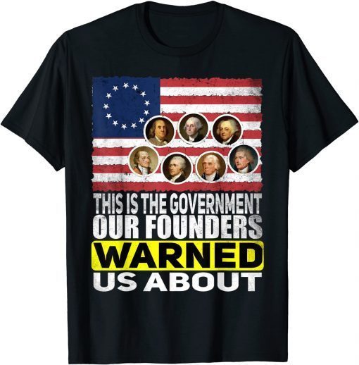 Official This Is The Government Our Founders Warned Us About Shirt T-Shirt