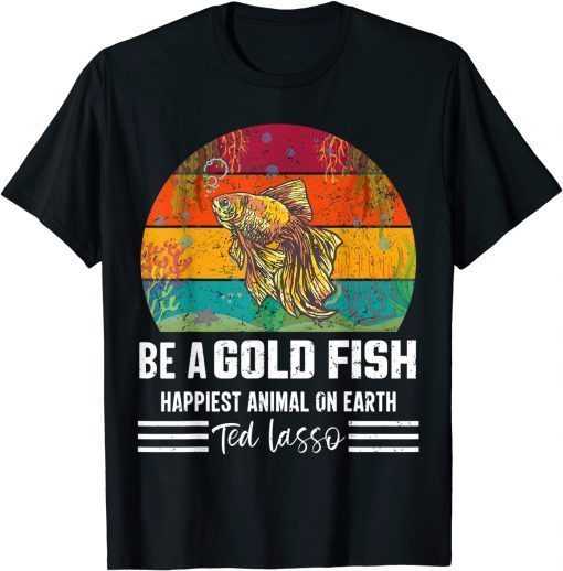 T-Shirt Funny soccer, be a goldfish, ted, coach, motivation, lasso 2021