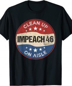 T-Shirt Anti Biden Clean Up On Aisle 46 Impeach Biden 8646 Political