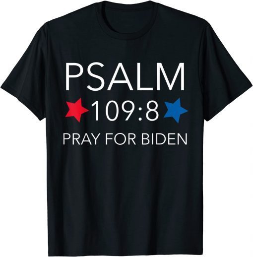 Psalm 109:8 Pray For Biden T-Shirt