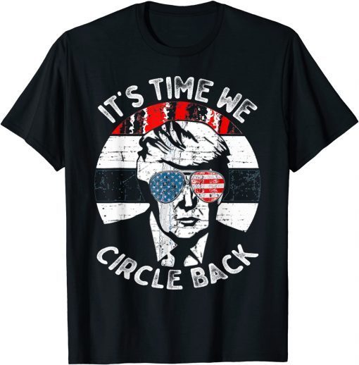 Funny Donald Trump 2024 It’s Time We Circle Back Conservative Gift T-Shirt