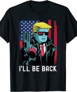 2021 I'll Be Back Funny Trump 2024 45 47 Save America Men Women T-Shirt
