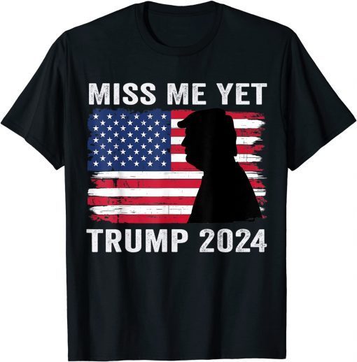 Official Miss Me Yet Funny Trump 2024 T-Shirt