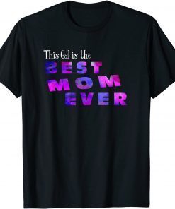 Classic This Gal is the Best Mom Ever Proud Mothers Funny Mom Gifts T-Shirt