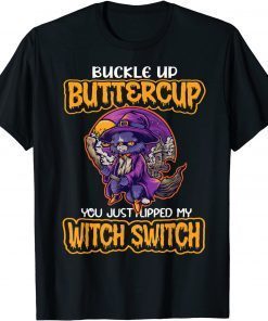 Funny Cat Buckle Up Buttercup You Just Flipped My Witch Switch T-Shirt