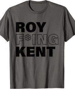 Official Roy Freaking Kent Men Women Shirt T-Shirt