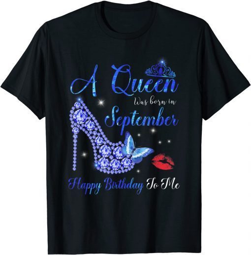 A Queen was born in September Happy Birthday Girl Women 2021 T-Shirt