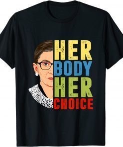 Funny Ruth Bader Ginsburg Pro Choice Her Body Her Choice Feminist T-Shirt