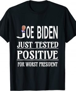 Biden Just Tested Positive For Worst President Anti Biden Unisex T-Shirt