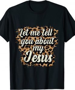 2021 Let Me Tell You About My Jesus Leopard T-Shirt