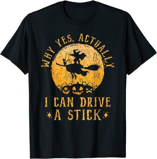 Funny Why Yes Actually I Can Drive A Stick Witch Costume T-Shirt
