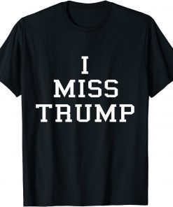 2021 I Miss Trump Unisex T-Shirt