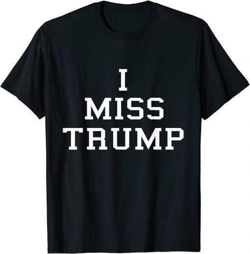 2021 I Miss Trump Unisex T-Shirt