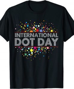 International Dot Day Colorful Shirt For Men Women Girl Boy T-Shirt