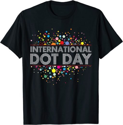 International Dot Day Colorful Shirt For Men Women Girl Boy T-Shirt