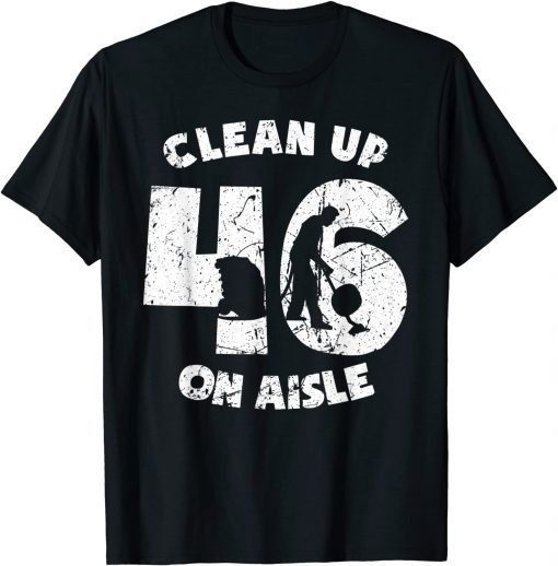 2021 Clean Up On Aisle 46 Anit Biden Pro USA Unisex T-Shirt