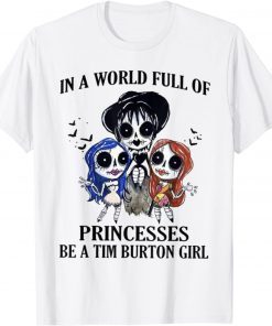 T-Shirt In A World Full Of Princesses Be A Tim Burton Girl 2021