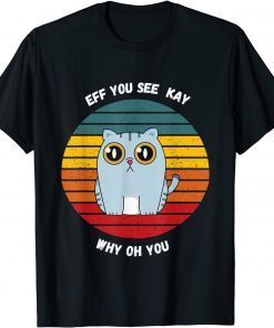 FUNNY EFF YOU SEE KAY FUNNY CAT T-Shirt