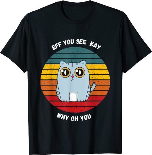 FUNNY EFF YOU SEE KAY FUNNY CAT T-Shirt