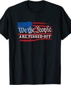 Classic We The People Are Pissed President Trump Political Shirt T-Shirt
