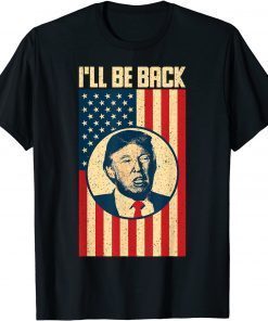 Funny Donald Trump ,I Will Be Back American Flag T-Shirt